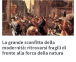 La grande sconfitta della modernità: ritrovarsi fragili di fronte alla forza della natura La grande sconfitta della modernità: ritrovarsi fragili di fronte alla forza della natura